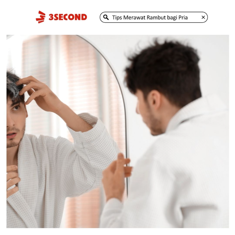 7 Tips Merawat Rambut bagi Pria agar Tumbuh Sehat dan Lebat - 3Second